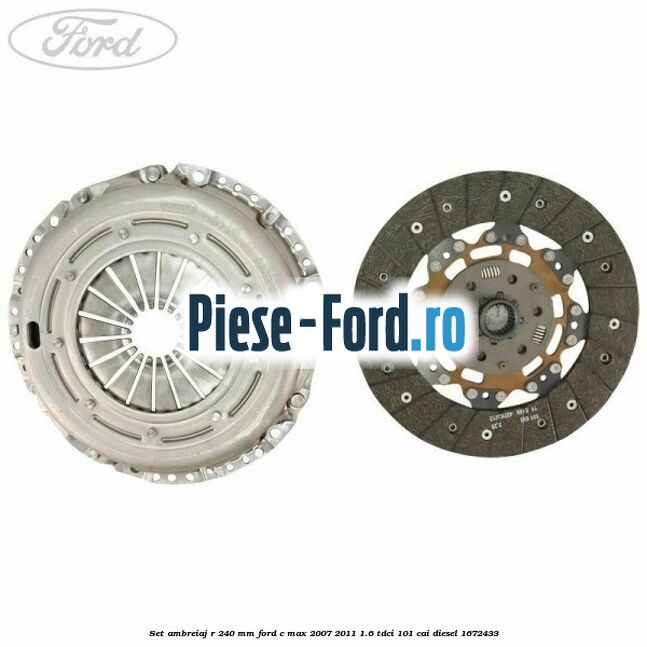 Set ambreiaj R 240 mm Ford C-Max 2007-2011 1.6 TDCi 101 cai diesel #EF18A96EE2