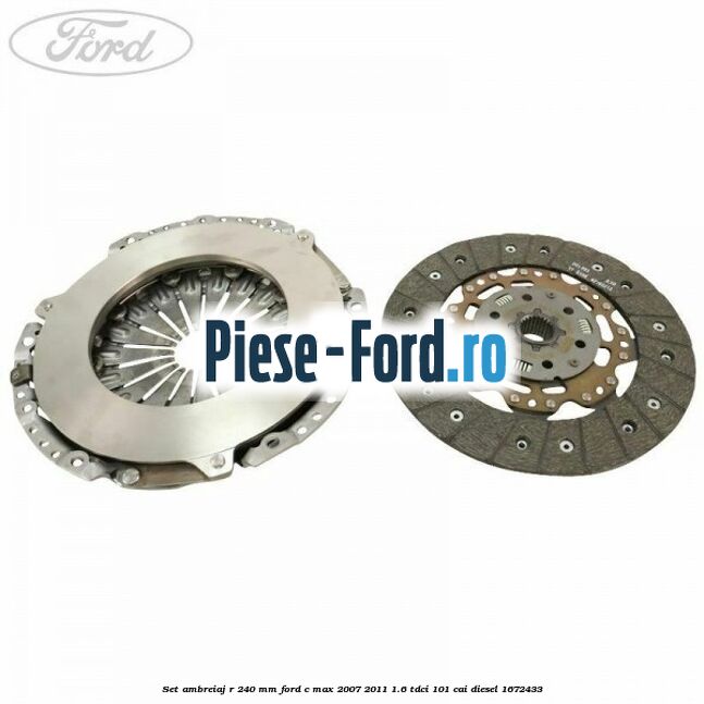 Set ambreiaj R 240 mm Ford C-Max 2007-2011 1.6 TDCi 101 cai diesel #EF18A96EE2