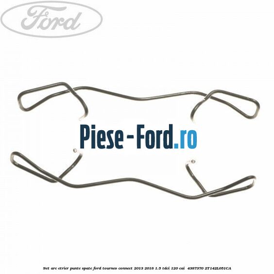 Set arc etrier punte spate Ford Tourneo Connect 2013-2018 1.5 TDCi 120 cai  #2668286729