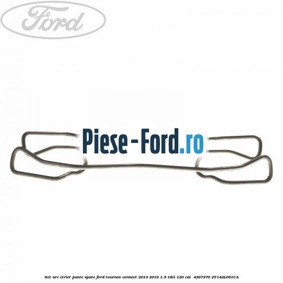 Set arc etrier punte spate Ford Tourneo Connect 2013-2018 1.5 TDCi 120 cai  #2668286729