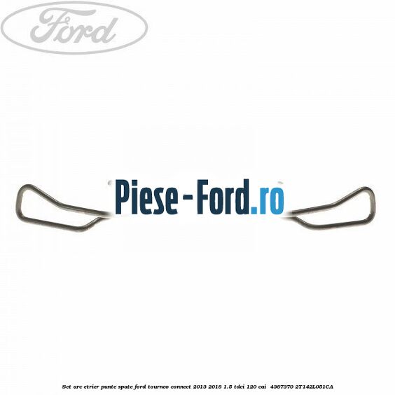 Set arc etrier punte spate Ford Tourneo Connect 2013-2018 1.5 TDCi 120 cai  #2668286729