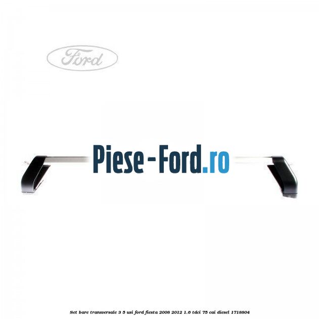 Set bare transversale 3/5 usi Ford Fiesta 2008-2012 1.6 TDCi 75 cai