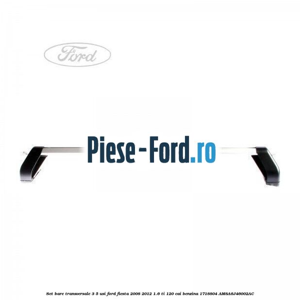 Set bare transversale 3/5 usi Ford Fiesta 2008-2012 1.6 Ti 120 cai benzina