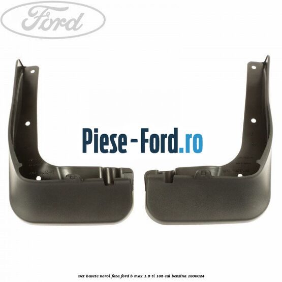 Set bavete noroi fata Ford B-Max 1.6 Ti 105 cai