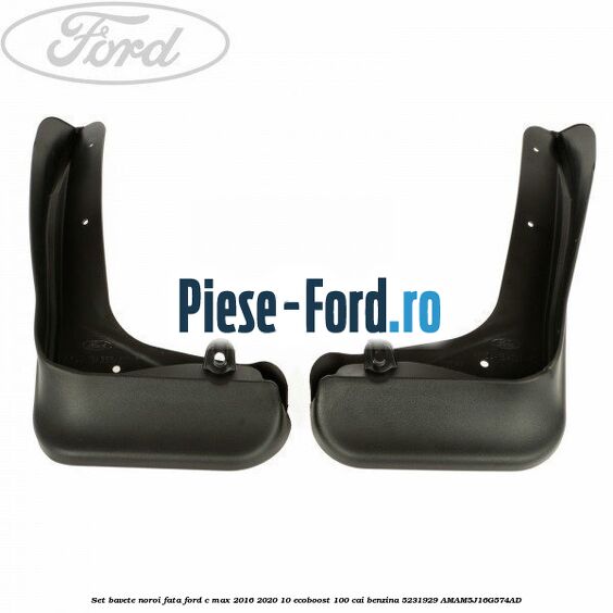 Set bavete noroi fata Ford C-Max 2016-2020 1.0 EcoBoost 100 cai #AAE8A1879E