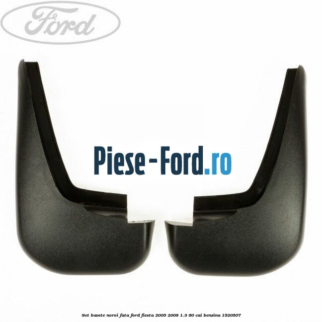 Set bavete noroi fata Ford Fiesta 2005-2008 1.3 60 cai