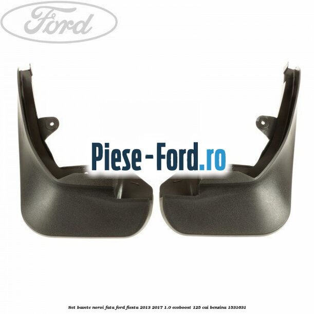 Set bavete noroi fata Ford Fiesta 2013-2017 1.0 EcoBoost 125 cai