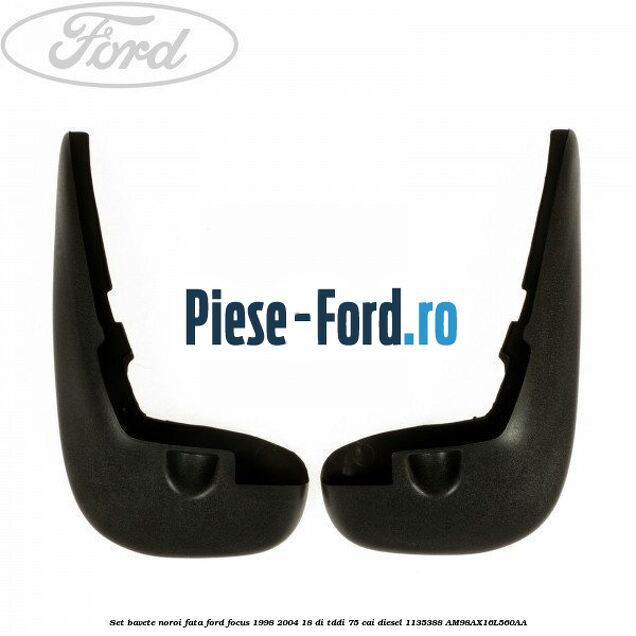 Set bavete noroi fata Ford Focus 1998-2004 1.8 DI/TDDi 75 cai #2E8F77D1FE