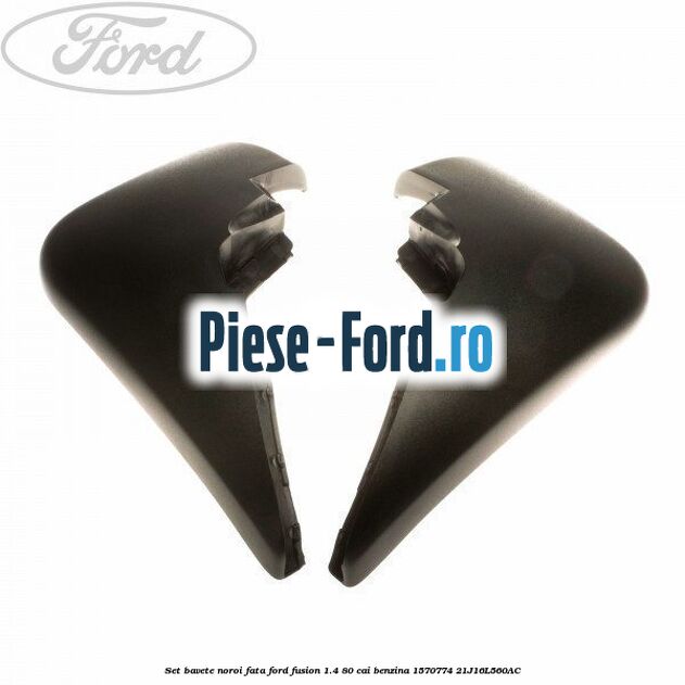 Set bavete noroi fata Ford Fusion 1.4 80 cai benzina #C51613A3BE