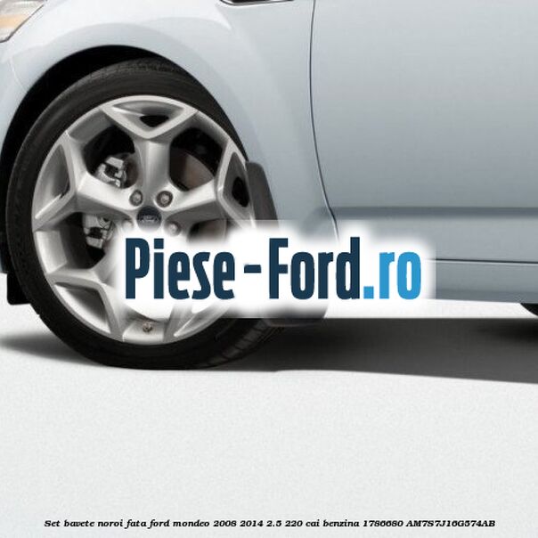 Set bavete noroi fata Ford Mondeo 2008-2014 2.5 220 cai benzina #33CDA0F7AB