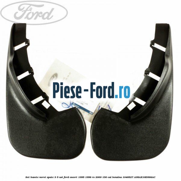 Set bavete noroi spate 3/5 usi Ford Escort 1995-1998 RS 2000 150 cai benzina