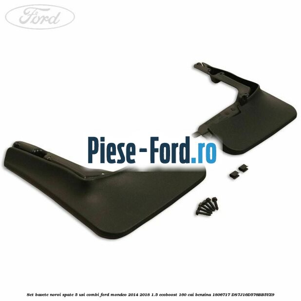 Set bavete noroi spate 5 usi combi Ford Mondeo 2014-2018 1.5 EcoBoost 160 cai benzina #7A99CFE9C4