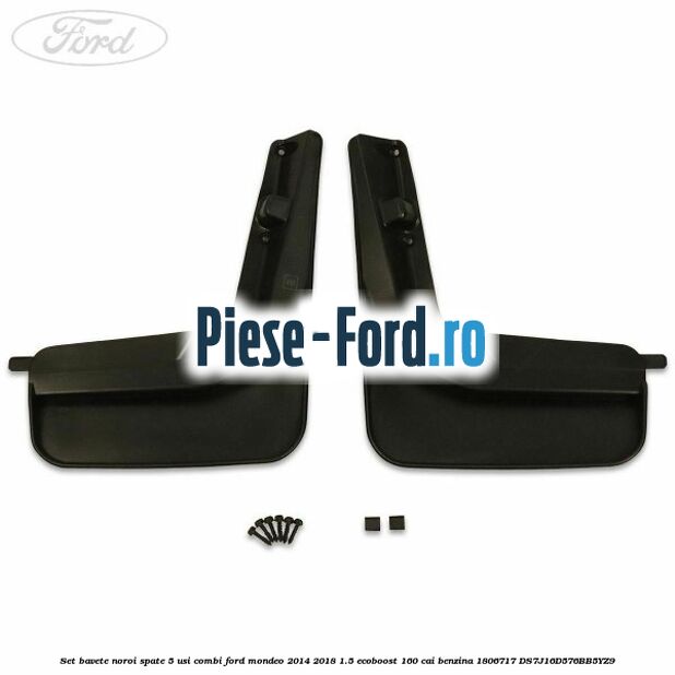 Set bavete noroi spate 5 usi combi Ford Mondeo 2014-2018 1.5 EcoBoost 160 cai benzina #7A99CFE9C4