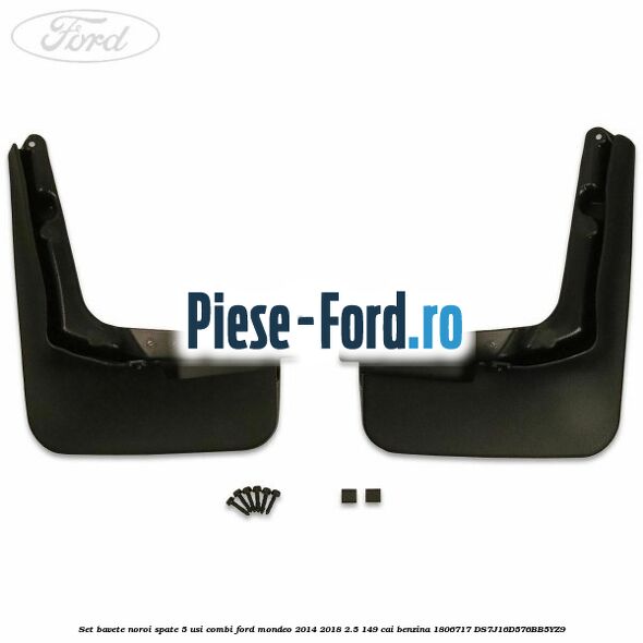 Set bavete noroi spate 5 usi combi Ford Mondeo 2014-2018 2.5 149 cai benzina #D0ECA090D7