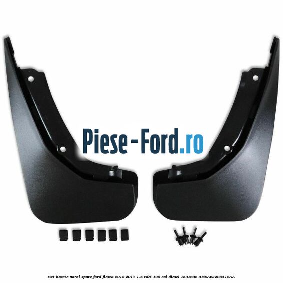 Set bavete noroi spate Ford Fiesta 2013-2017 1.5 TDCi 100 cai diesel #CFE967C006