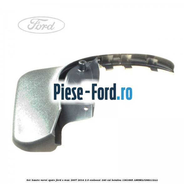 Set bavete noroi spate Ford S-Max 2007-2014 2.0 EcoBoost 240 cai benzina