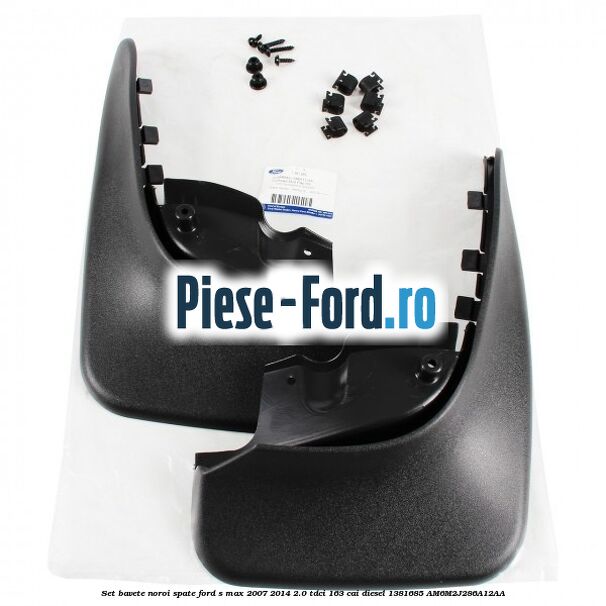 Set bavete noroi spate Ford S-Max 2007-2014 2.0 TDCi 163 cai diesel