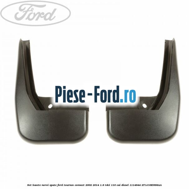 Set bavete noroi spate Ford Tourneo Connect 2002-2014 1.8 TDCi 110 cai diesel