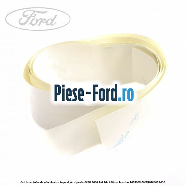 Set benzi laterale albe (3Usi), cu logo FORD Ford Fiesta 2005-2008 1.6 16V 100 cai benzina