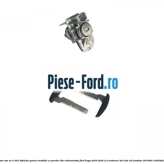 Set butuc usa cu 2 chei debitate pentru modelul cu pornire din telecomanda Ford Kuga 2016-2018 2.0 EcoBoost 4x4 242 cai benzina