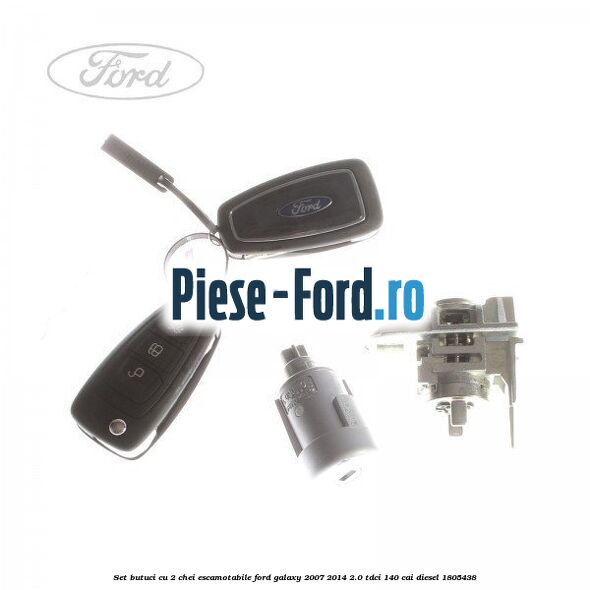 Set butuci cu 2 chei escamotabile Ford Galaxy 2007-2014 2.0 TDCi 140 cai