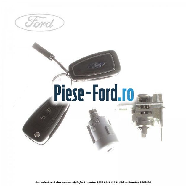 Set butuci cu 2 chei escamotabile Ford Mondeo 2008-2014 1.6 Ti 125 cai