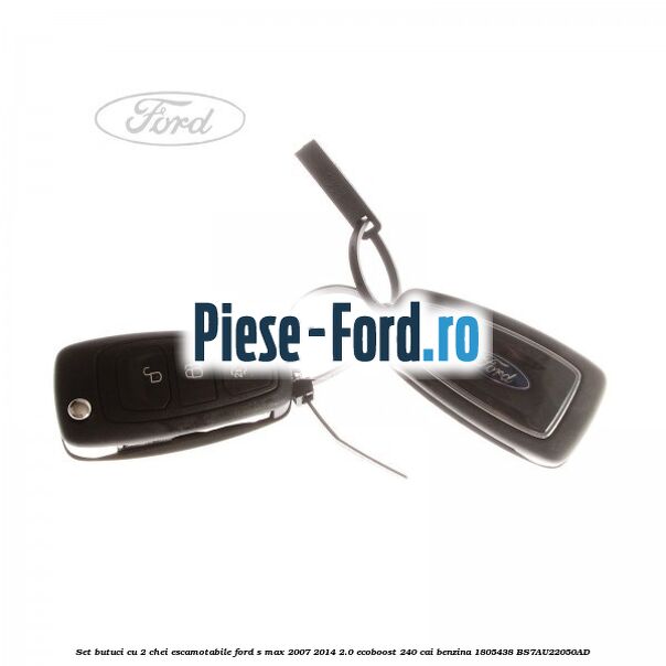 Set butuci cu 2 chei escamotabile Ford S-Max 2007-2014 2.0 EcoBoost 240 cai benzina #E429FC9B06