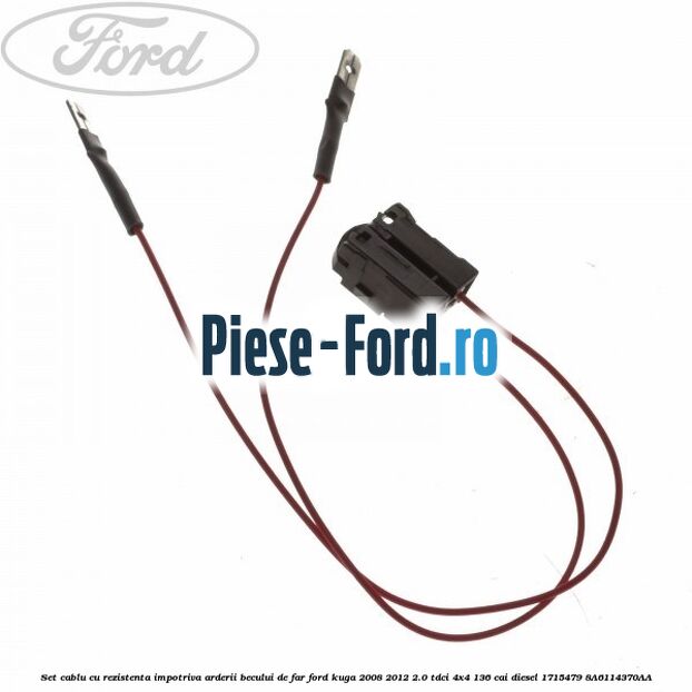 Set cablu cu rezistenta impotriva arderii becului de far Ford Kuga 2008-2012 2.0 TDCi 4x4 136 cai diesel