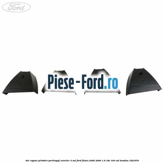 Set capace prindere portbagaj exterior 3 usi Ford Fiesta 2005-2008 1.6 16V 100 cai benzina