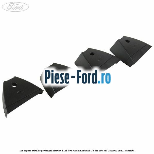 Set capace prindere portbagaj exterior 5 usi Ford Fiesta 2002-2005 1.6 16V 100 cai #BA8FA71487