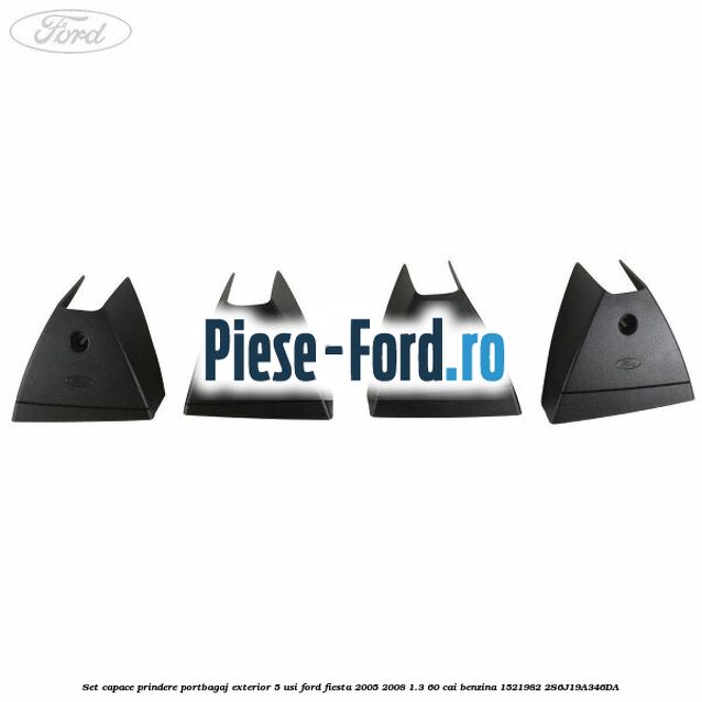 Set capace prindere portbagaj exterior 5 usi Ford Fiesta 2005-2008 1.3 60 cai benzina #44B7E5A134