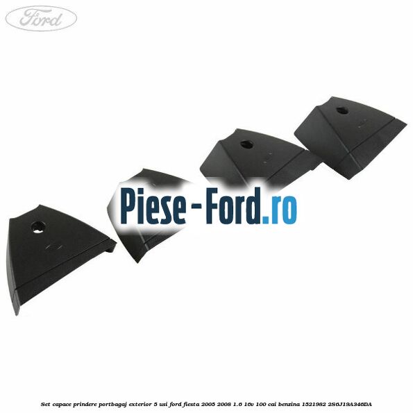 Set capace prindere portbagaj exterior 3 usi Ford Fiesta 2005-2008 1.6 16V 100 cai benzina
