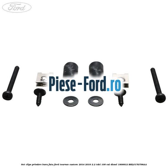 Set clips prindere bara fata Ford Tourneo Custom 2014-2018 2.2 TDCi 100 cai diesel