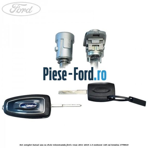 Set complet butuci usa cu cheie telecomanda Ford C-Max 2011-2015 1.0 EcoBoost 125 cai benzina #DE4B3411AB