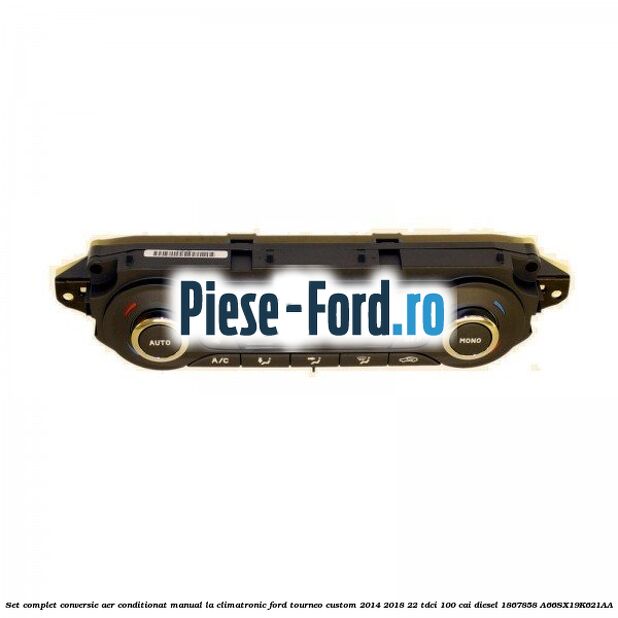 Set complet conversie aer conditionat manual la climatronic Ford Tourneo Custom 2014-2018 2.2 TDCi 100 cai #44A19E435D