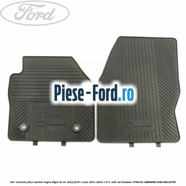 Set covorase fata cauciuc negru dupa an 01/2012 Ford C-Max 2011-2015 1.6 Ti 105 cai benzina