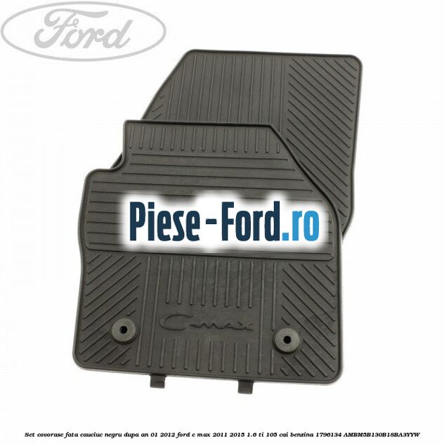 Set covorase fata cauciuc negru dupa an 01/2012 Ford C-Max 2011-2015 1.6 Ti 105 cai benzina