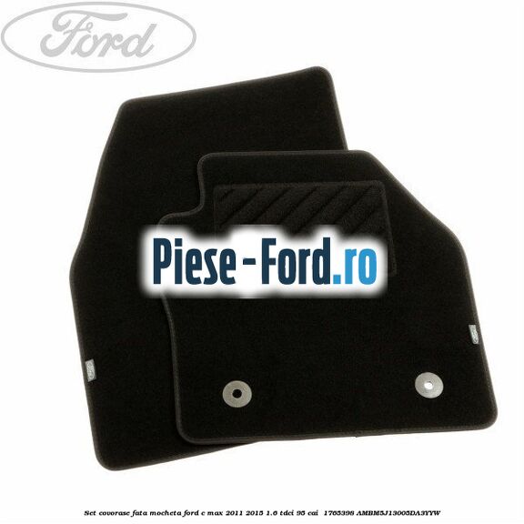Set covorase fata, mocheta Ford C-Max 2011-2015 1.6 TDCi 95 cai  #B395E4E70F