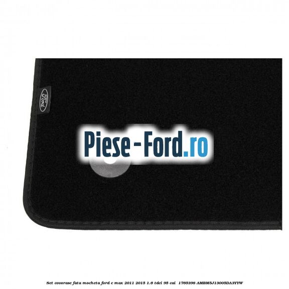 Set covorase fata, mocheta Ford C-Max 2011-2015 1.6 TDCi 95 cai  #B395E4E70F