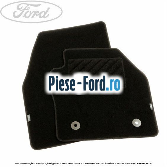 Set covorase fata, mocheta Ford Grand C-Max 2011-2015 1.6 EcoBoost 150 cai benzina