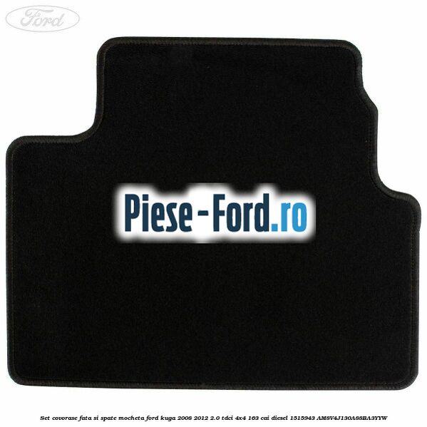 Set covorase fata si spate mocheta Ford Kuga 2008-2012 2.0 TDCI 4x4 163 cai diesel #6193C29103