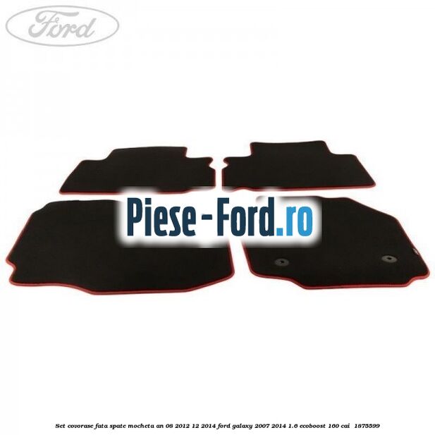 Set covorase fata spate mocheta an 08/2012-12/2014 Ford Galaxy 2007-2014 1.6 EcoBoost 160 cai  #D44559CD45