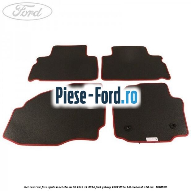Set covorase fata spate mocheta an 08/2012-12/2014 Ford Galaxy 2007-2014 1.6 EcoBoost 160 cai  #D44559CD45
