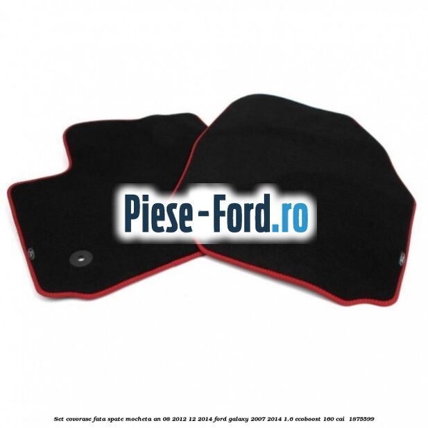 Set covorase fata spate mocheta an 08/2012-12/2014 Ford Galaxy 2007-2014 1.6 EcoBoost 160 cai  #D44559CD45