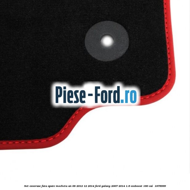 Set covorase fata spate mocheta an 08/2012-12/2014 Ford Galaxy 2007-2014 1.6 EcoBoost 160 cai  #D44559CD45