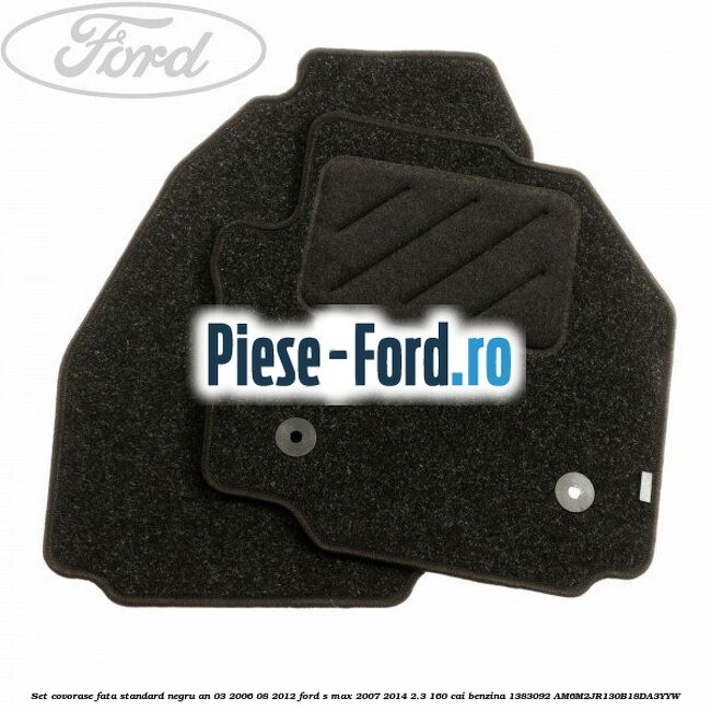 Set covorase fata standard negru an 03/2006-08/2012 Ford S-Max 2007-2014 2.3 160 cai benzina