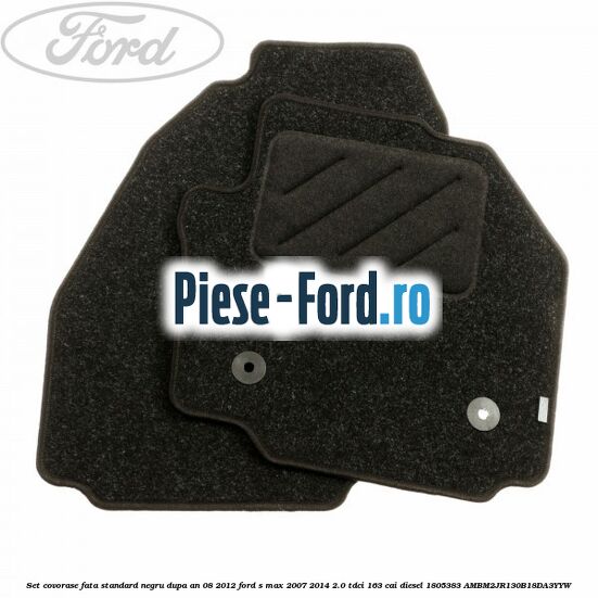 Set covorase fata standard negru dupa an 08/2012 Ford S-Max 2007-2014 2.0 TDCi 163 cai diesel