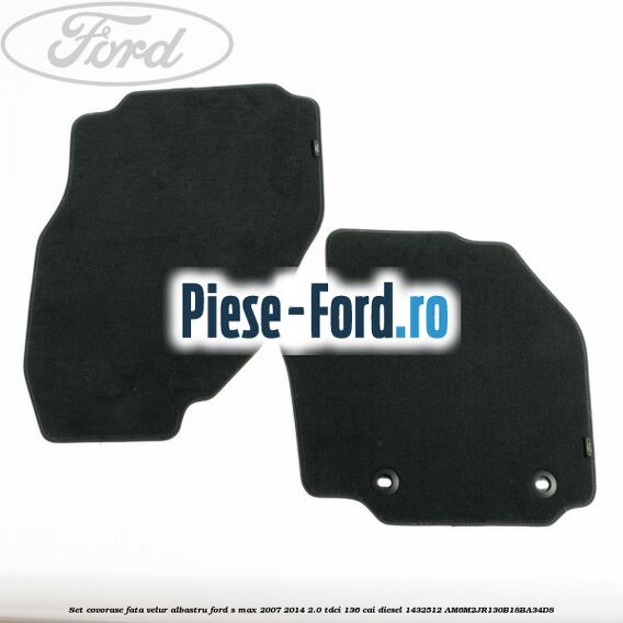 Set covorase fata, mocheta Ford S-Max 2007-2014 2.0 TDCi 136 cai diesel