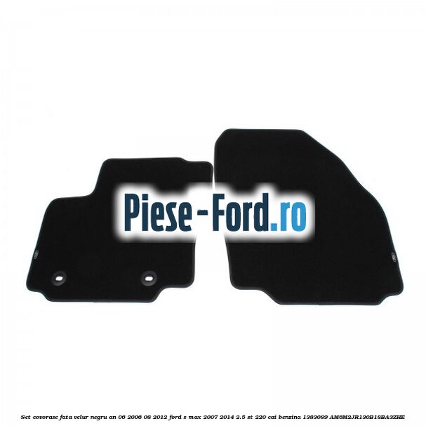 Set covorase fata velur negru an 06/2006-08/2012 Ford S-Max 2007-2014 2.5 ST 220 cai benzina