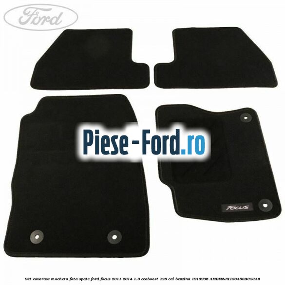 Set covorase, mocheta fata spate Ford Focus 2011-2014 1.0 EcoBoost 125 cai benzina #5EBFA95ECB